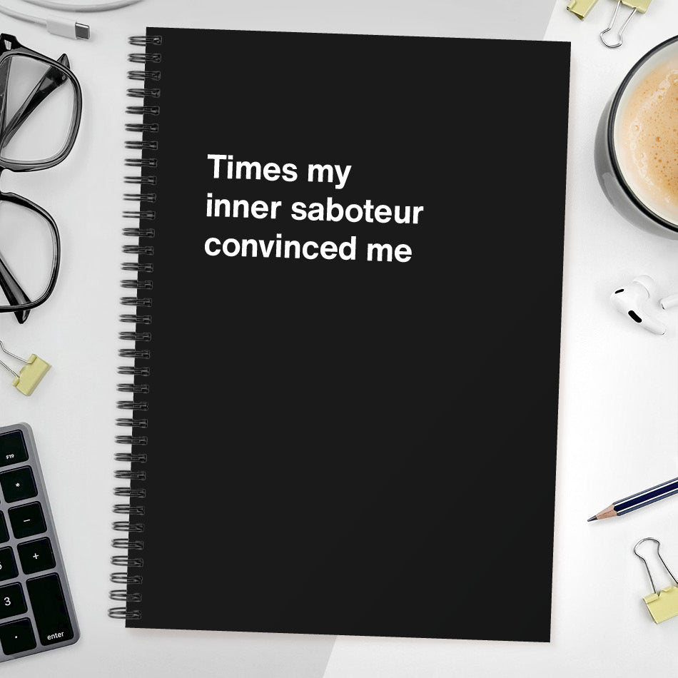 
                  
                    Times my inner saboteur convinced me | WTF Notebooks
                  
                