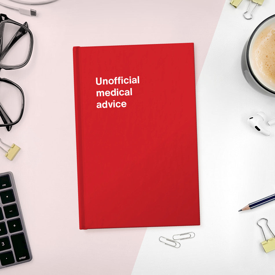 Unofficial medical advice | WTF Notebooks