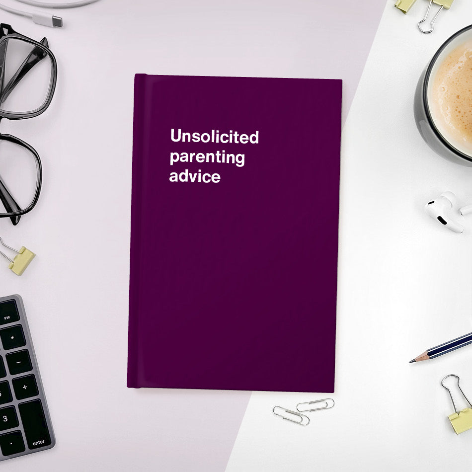 
                  
                    Unsolicited parenting advice | WTF Notebooks
                  
                