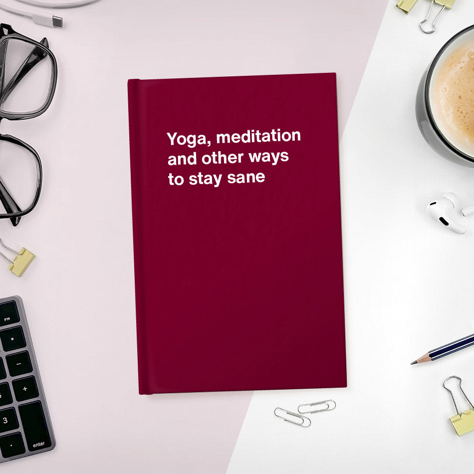 
                  
                    Yoga, meditation and other ways to stay sane | WTF Notebooks
                  
                