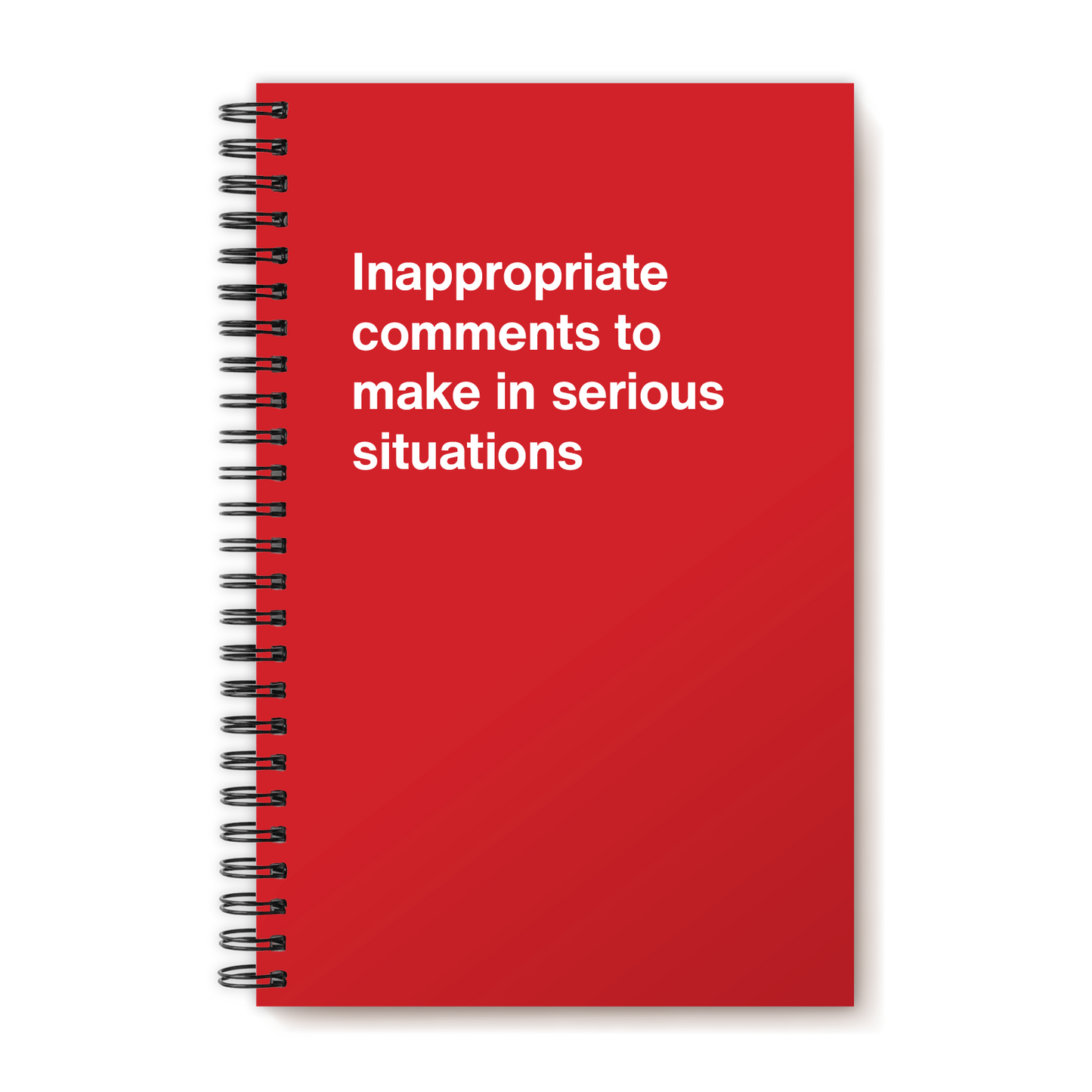 Inappropriate comments to make in serious situations | WTF Notebooks
