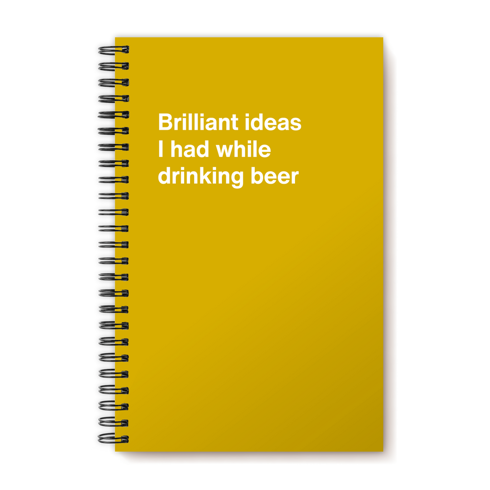 
                  
                    Brilliant ideas I had while drinking beer | WTF Notebooks
                  
                