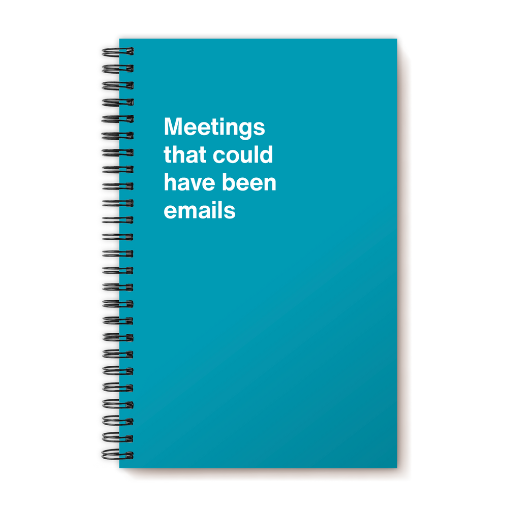 Meetings that could have been emails | WTF Notebooks