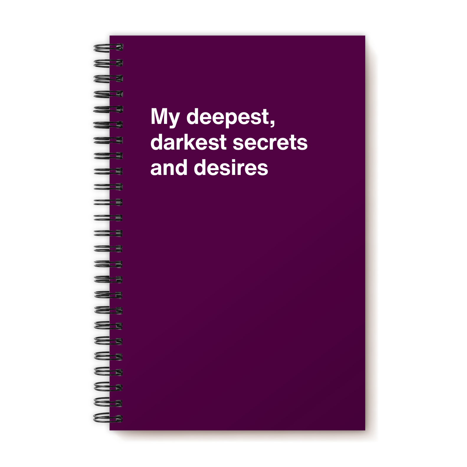 My deepest, darkest secrets and desires | WTF Notebooks