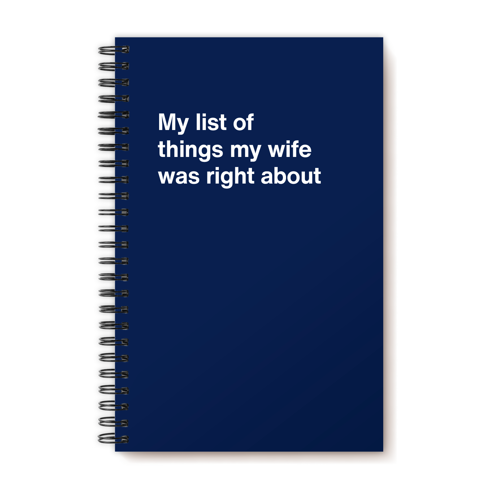 My list of things my wife was right about | WTF Notebooks