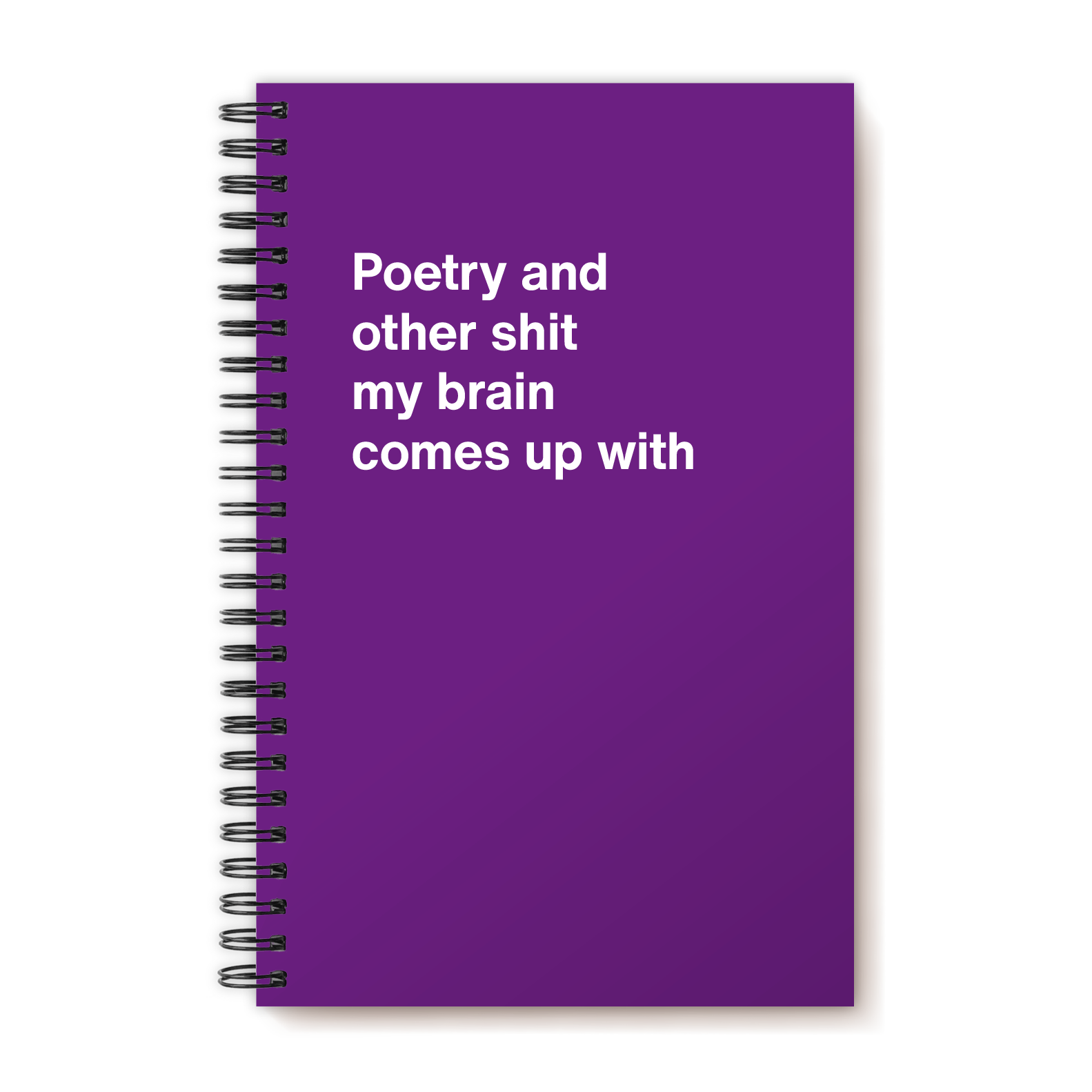 Poetry and other shit my brain comes up with | WTF Notebooks