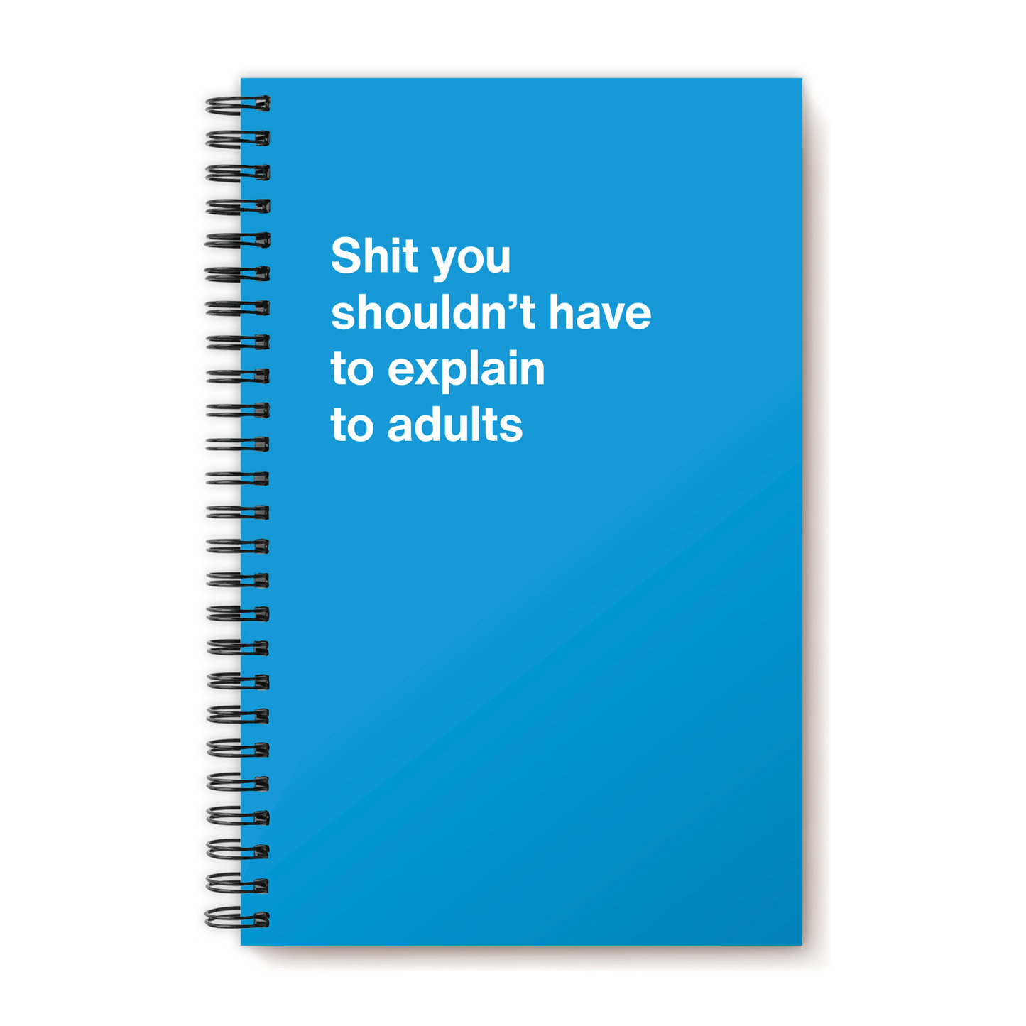 Shit you shouldn’t have to explain to adults | WTF Notebooks